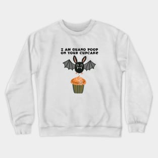 I am guano poop on your cupcake - naughty bat Crewneck Sweatshirt